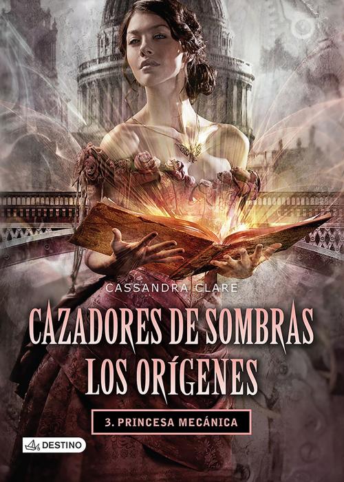 Cover of the book Cazadores de sombras. Princesa mecánica. Los orígenes 3. (Edición mexicana) by Cassandra Clare, Grupo Planeta - México
