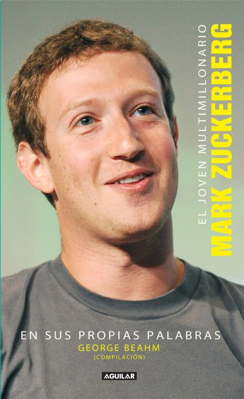 Cover of the book El joven multimillonario Mark Zuckerberg en sus propias palabras by George Beahm, Penguin Random House Grupo Editorial México