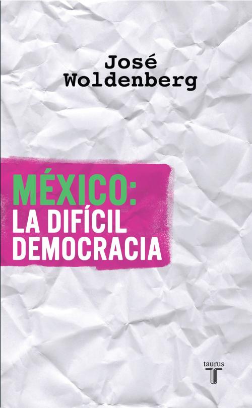 Cover of the book México: la difícil democracia by José Woldenberg, Penguin Random House Grupo Editorial México