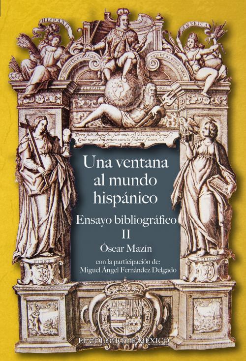 Cover of the book Una ventana al mundo hispano by Óscar Mazín, El Colegio de México