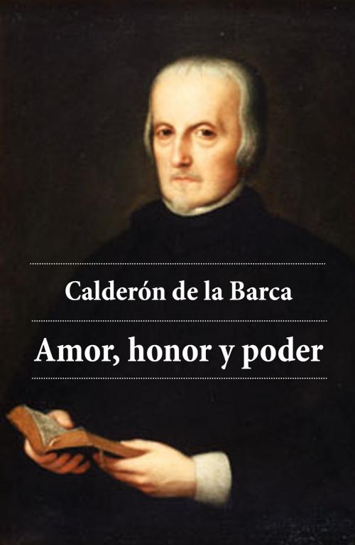 Cover of the book Amor, honor y poder by Pedro Calderón de la Barca, e-artnow Ediciones