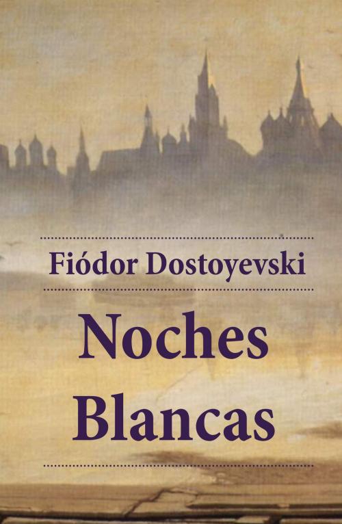 Cover of the book Noches blancas by Fiódor  Dostoyevski, e-artnow Ediciones