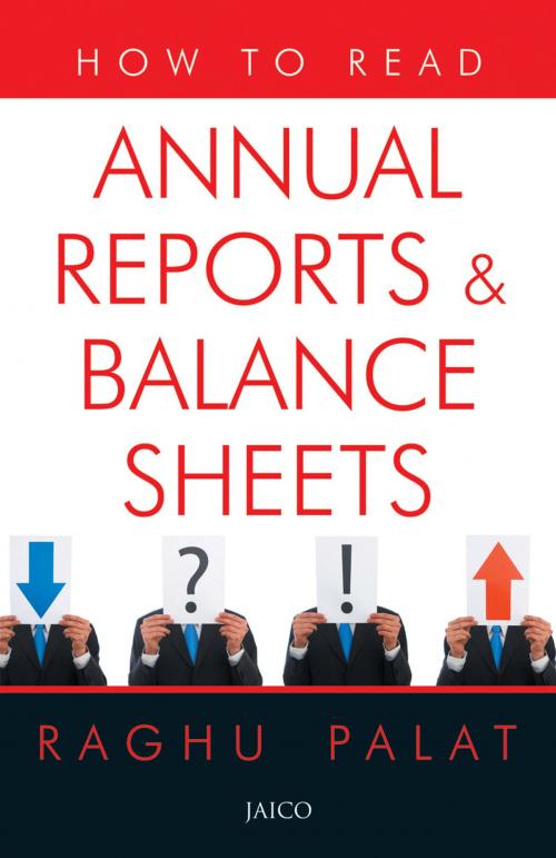 Cover of the book How To Read Annual Reports & Balance Sheets by Raghu Palat, Jaico Publishing House