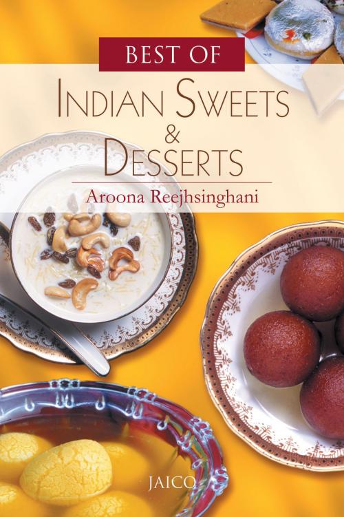 Cover of the book Best of Indian Sweets & Desserts by Aroona Reejhsinghani, Jaico Publishing House