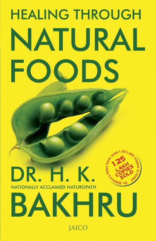 Cover of the book Healing Through Natural Foods by Dr. H.K. Bakhru, Jaico Publishing House
