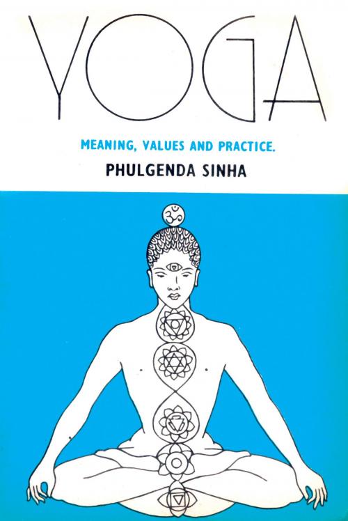 Cover of the book Yoga: Meaning Values And Practice by Dr. Phulgenda Sinha, Jaico Publishing House