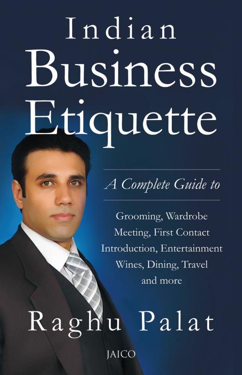 Cover of the book Indian Business Etiquette by Raghu Palat, Jaico Publishing House