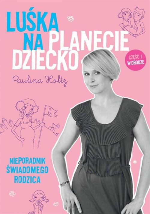 Cover of the book Luśka na planecie Dziecko by Paulina Holtz, Wydawnictwo Psychoskok