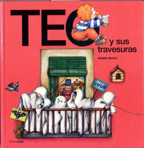 Cover of the book Teo hace travesuras by Violeta Denou, Grupo Planeta