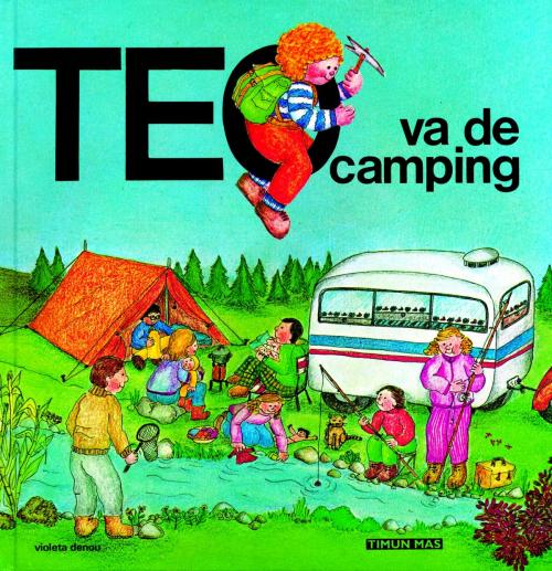 Cover of the book Teo va de camping by Violeta Denou, Grupo Planeta