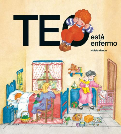 Cover of the book Teo está enfermo by Violeta Denou, Grupo Planeta