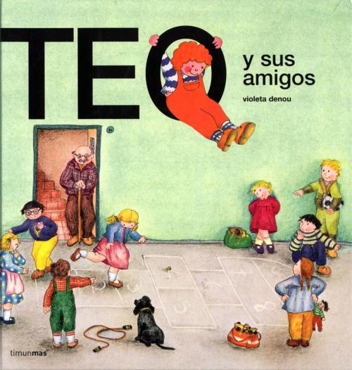 Cover of the book Teo y sus amigos by Violeta Denou, Grupo Planeta