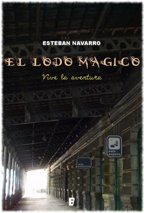 Cover of the book El lodo mágico by Esteban Navarro, Penguin Random House Grupo Editorial España