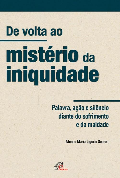 Cover of the book De volta ao mistério da iniquidade by Afonso Maria Ligório Soares, Paulinas