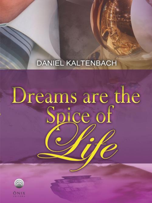 Cover of the book Dreams are the spice of life by Daniel Ribeiro Kaltenbach, Editora Onix
