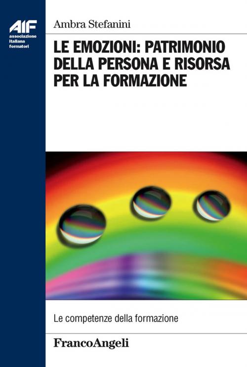 Cover of the book Le emozioni: patrimonio della persona e risorsa per la formazione by Ambra Stefanini, Franco Angeli Edizioni