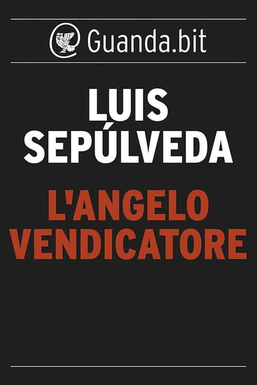 Cover of the book L'angelo vendicatore by Luis Sepúlveda, Guanda