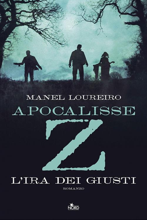 Cover of the book Apocalisse Z - L'ira dei giusti by Manuel Loureiro, Casa editrice Nord