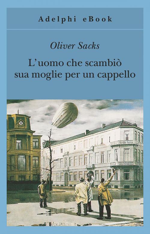 Cover of the book L’uomo che scambiò sua moglie per un cappello by Oliver Sacks, Adelphi