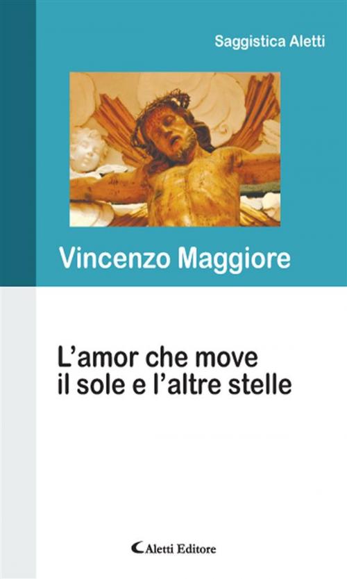 Cover of the book L’amor che move il sole e l’altre stelle by Vincenzo Maggiore, Aletti Editore