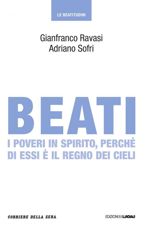 Cover of the book Beati i poveri in spirito, perché di essi è il regno dei cieli by Gianfranco Ravasi, Adriano Sofri, Corriere della Sera, Corriere della Sera