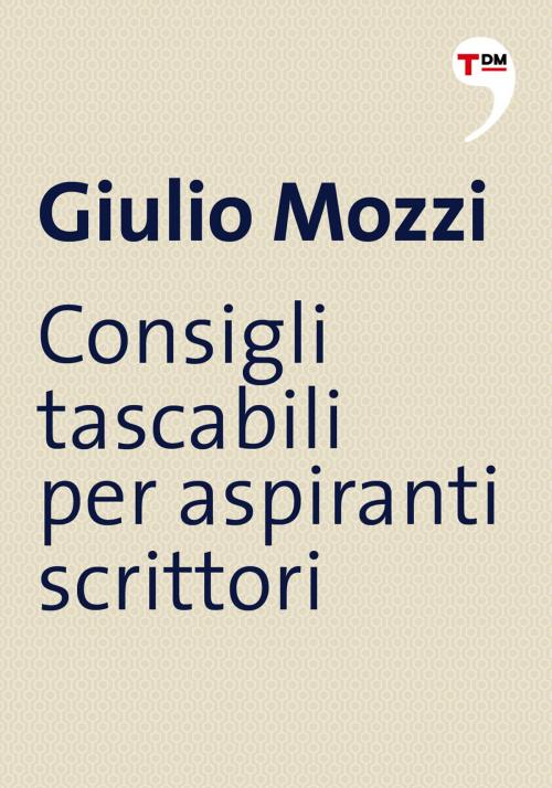 Cover of the book Consigli tascabili per aspiranti scrittori by Giulio Mozzi, Terre di mezzo