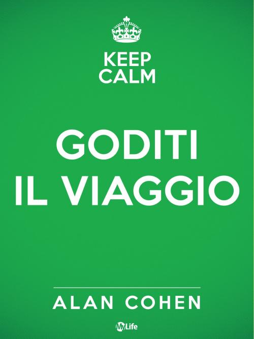 Cover of the book Goditi il viaggio by Alan Cohen, mylife
