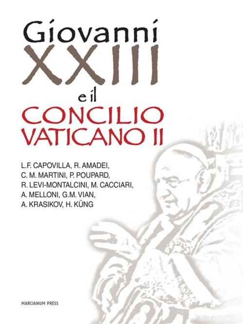 Cover of the book Giovanni XXIII e il Concilio Vaticano II by AA.VV., L.F. Capovilla, M. Cacciari, J. Krasikov, H. Küng, P. Poupard, R. Amadei, A. Melloni, G.M. Vian, C. M. Martini, R.L. Montalcini, Marcianum Press