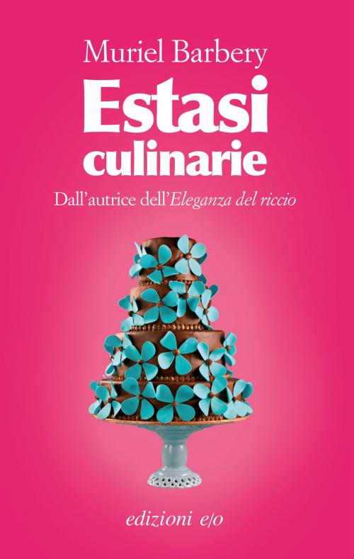 Cover of the book Estasi culinarie by Muriel Barbery, Edizioni e/o