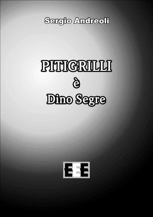 Cover of the book Pitigrilli è Dino Segre by Sergio Andreoli, Edizioni Esordienti E-book