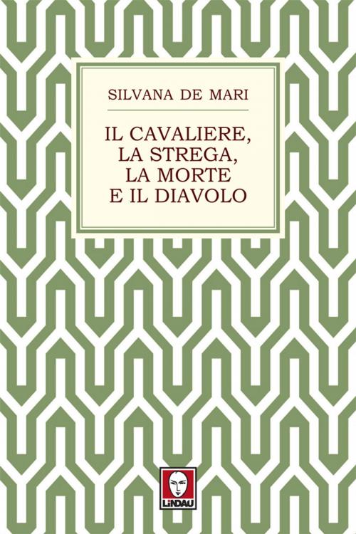 Cover of the book Il cavaliere, la strega, la morte e il diavolo by Silvana De Mari, Lindau