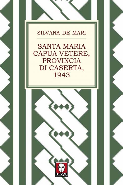 Cover of the book Santa Maria Capua Vetere, provincia di Caserta, 1943 by Silvana De Mari, Lindau