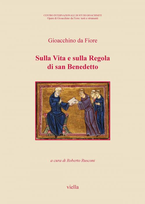Cover of the book Sulla Vita e sulla Regola di san Benedetto by Gioacchino da Fiore, Alexander Patschovsky, Viella Libreria Editrice