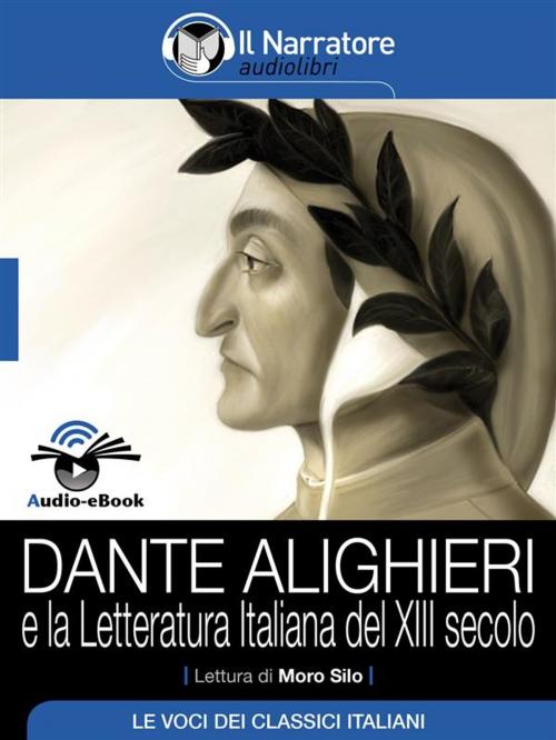 Cover of the book Dante Alighieri e la letteratura italiana del XIII secolo (Audio-eBook) by AA. VV., Autori vari, Il Narratore