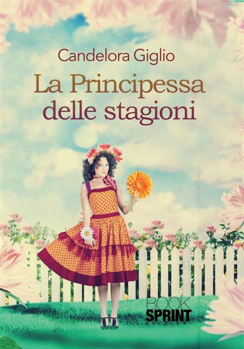Cover of the book La Principessa delle stagioni by Candelora Giglio, Booksprint