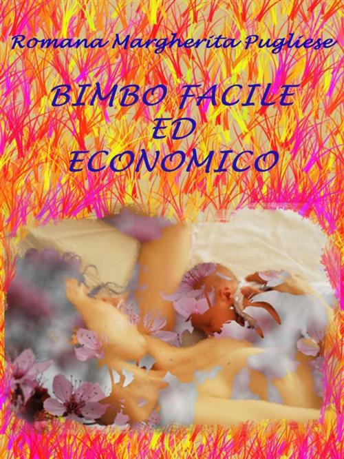 Cover of the book Bimbo facile ed economico by Romana Margherita Pugliese, Romana Margherita Pugliese