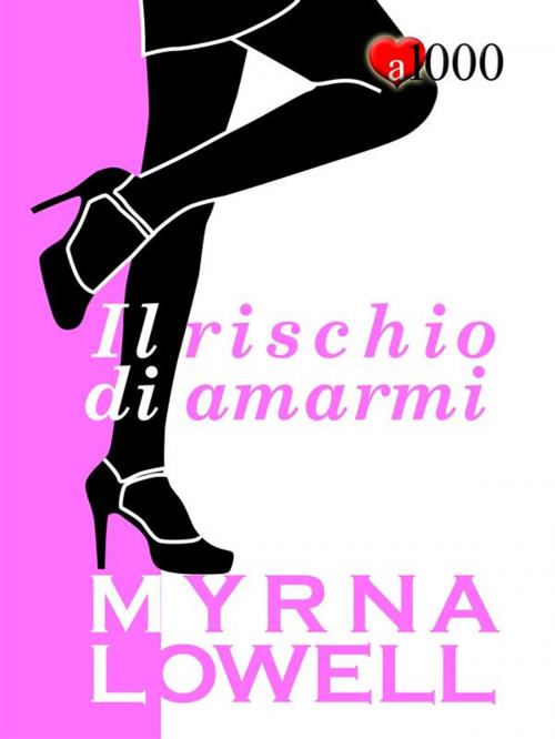 Cover of the book Il rischio di amarmi by Myrna Lowell, Myrna Lowell