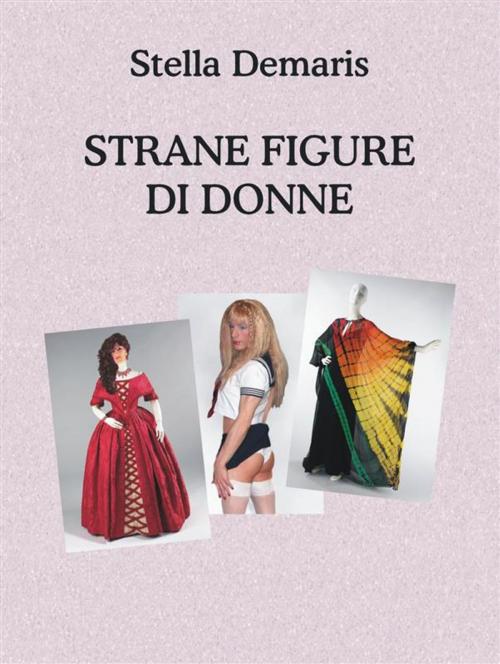 Cover of the book Strane Figure di Donne by Stella Demaris, Stella Demaris