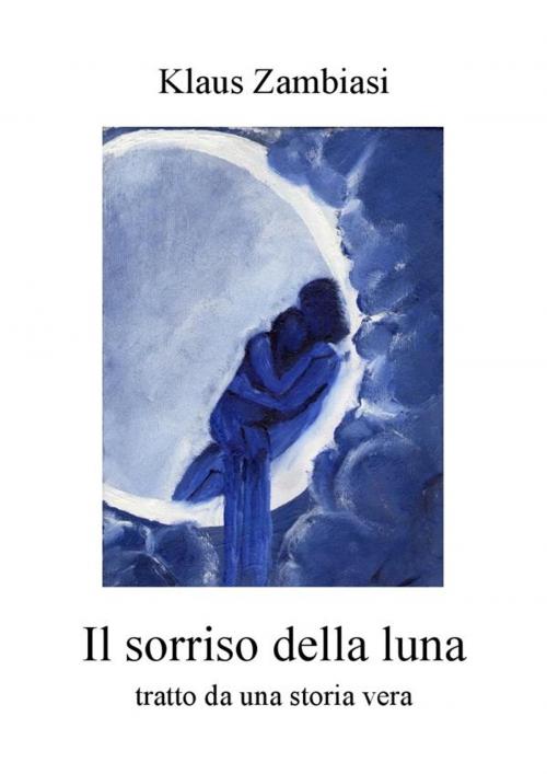 Cover of the book Il sorriso della luna by Klaus Zambiasi, Klaus Zambiasi