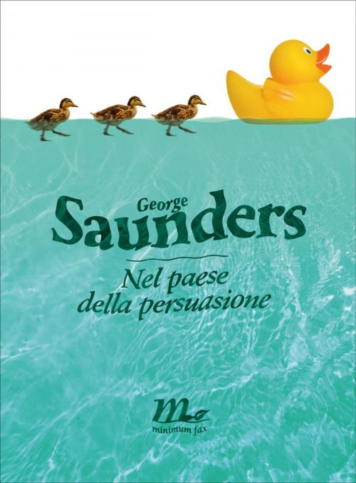 Cover of the book Nel paese della persuasione by George Saunders, minimum fax