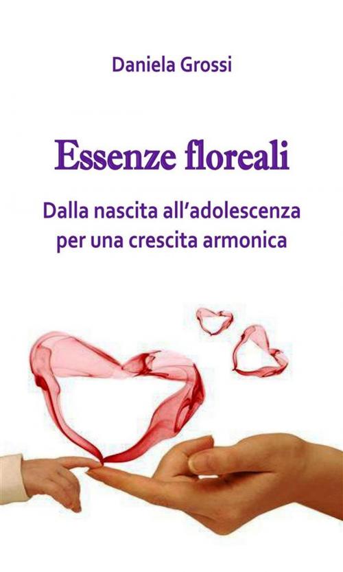 Cover of the book Essenze Floreali, dalla nascita all’adolescenza by Daniela Grossi, Youcanprint