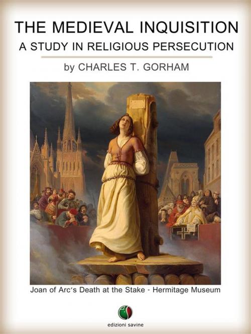 Cover of the book The Medieval Inquisition. A Study in Religious Persecution by Charles T. Gorham, Edizioni Savine