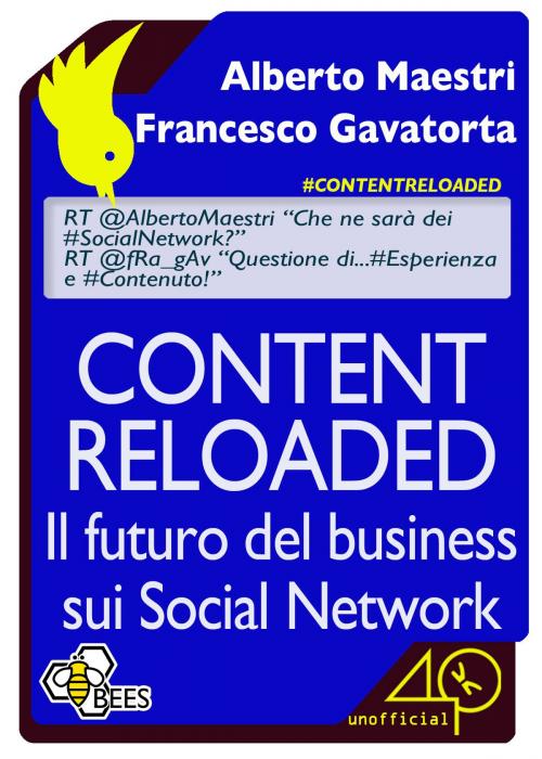 Cover of the book Content Reloaded. Il futuro del business sui Social Network by Alberto Maestri, Francesco Gavatorta, 40K Unofficial