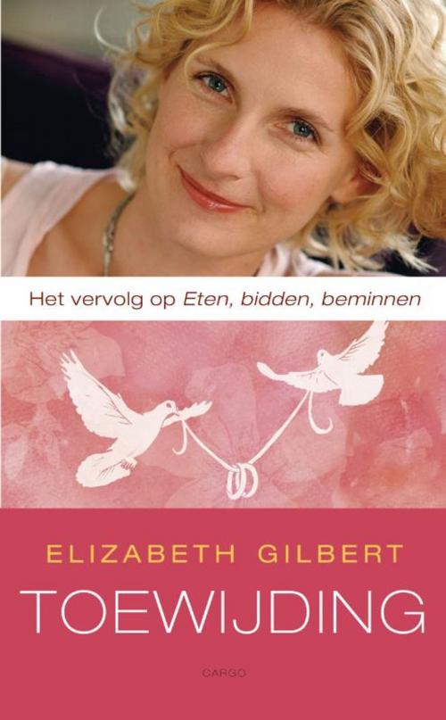 Cover of the book Toewijding by Elizabeth Gilbert, Bezige Bij b.v., Uitgeverij De