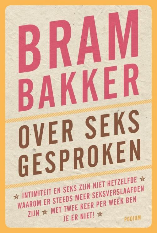 Cover of the book Over seks gesproken by Bram Bakker, Podium b.v. Uitgeverij