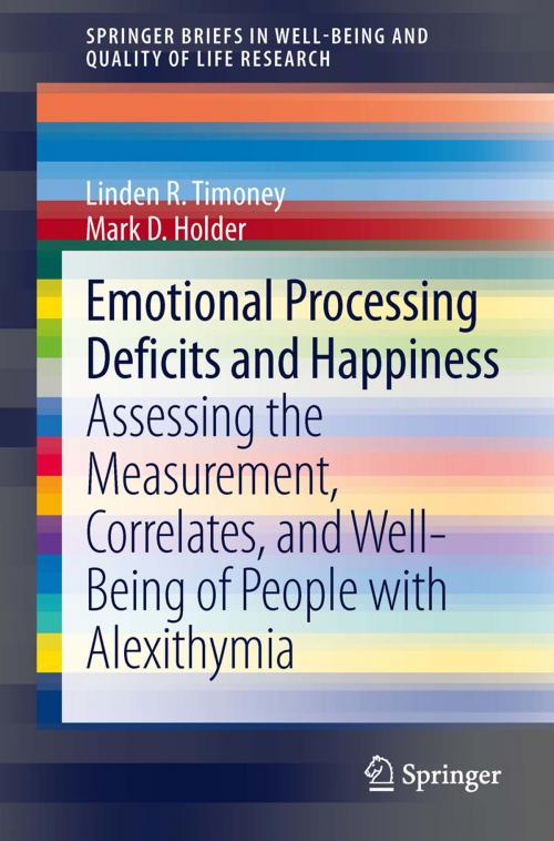 Cover of the book Emotional Processing Deficits and Happiness by Linden R. Timoney, Mark D. Holder, Springer Netherlands