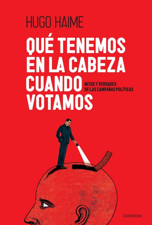 Cover of the book Qué tenemos en la cabeza cuando votamos by Hugo Haime, Penguin Random House Grupo Editorial Argentina