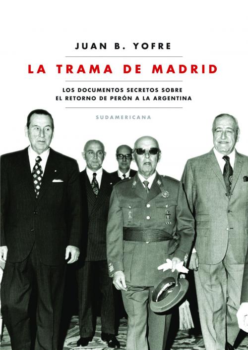 Cover of the book La trama de Madrid by Juan B. Yofre, Penguin Random House Grupo Editorial Argentina