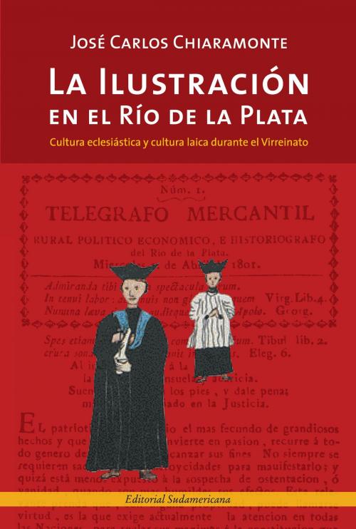 Cover of the book La Ilustración en el Río de la Plata by José Carlos Chiaramonte, Penguin Random House Grupo Editorial Argentina