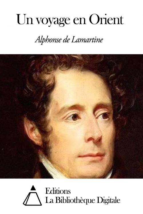 Cover of the book Un voyage en Orient by Alphonse de Lamartine, Editions la Bibliothèque Digitale
